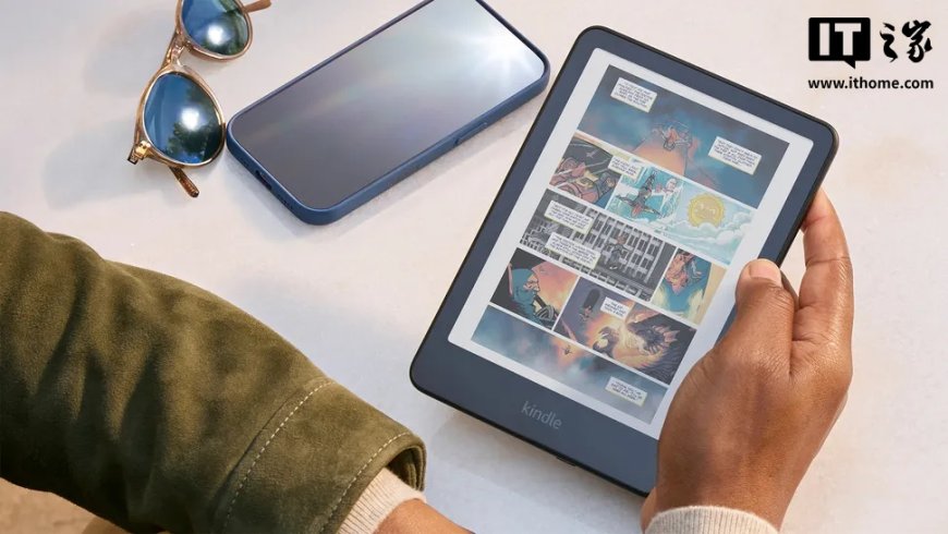 亚马逊 Kindle Colorsoft 彩色电纸书推出低价版,售价 249.99 美元