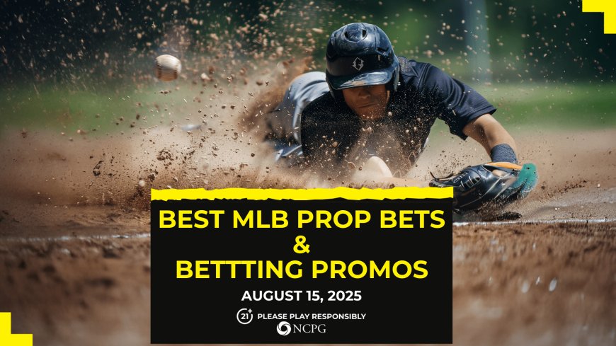 MLB prop bets today [August 15, 2025]