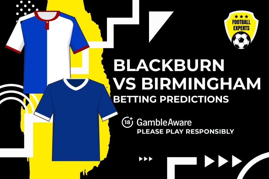 Blackburn Rovers vs Birmingham City predictions and betting tips – Rovers to feel the Blues