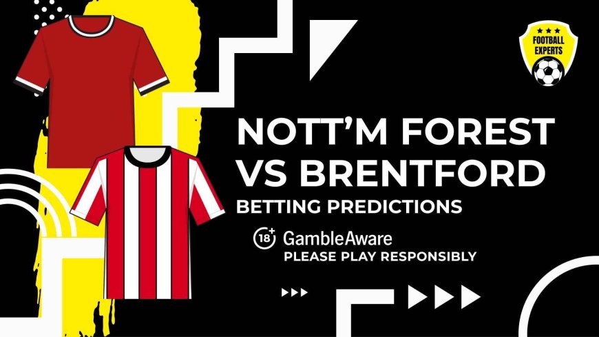 Nottingham Forest vs Brentford predictions and betting tips – Wood to shine in home win