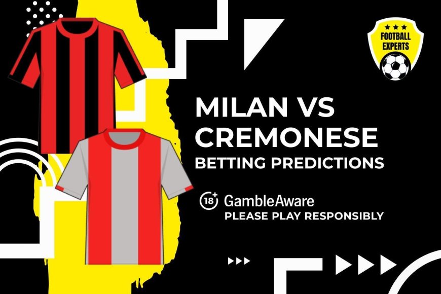 AC Milan vs Cremonese predictions and betting tips – Back our 5/1 Golden Combo in comfortable win for Milan