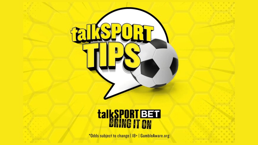 talkSPORT betting tips – Best football bets and expert advice on Sunday 24 August