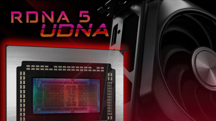 AMD RDNA 5 / UDNA GPU 配置曝光:最高 96 个计算单元、512-bit 位宽