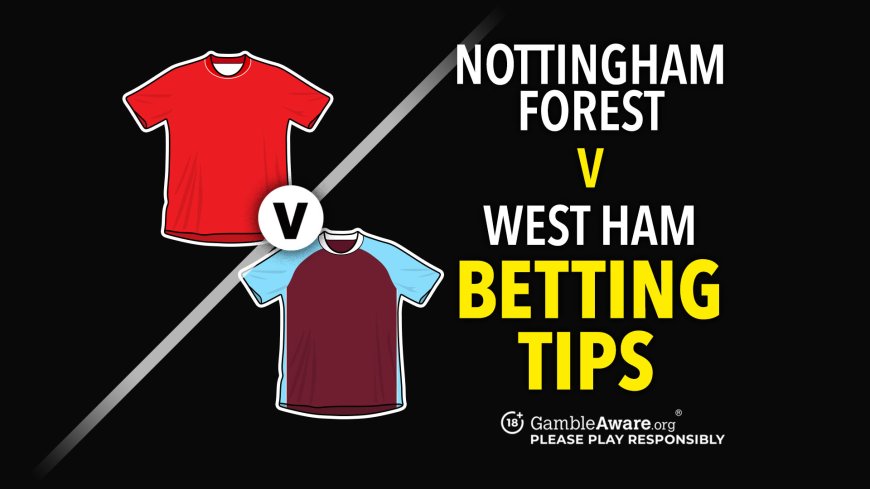 Nottingham Forest v West Ham predictions and betting tips – Can Wood keep up his strong form?