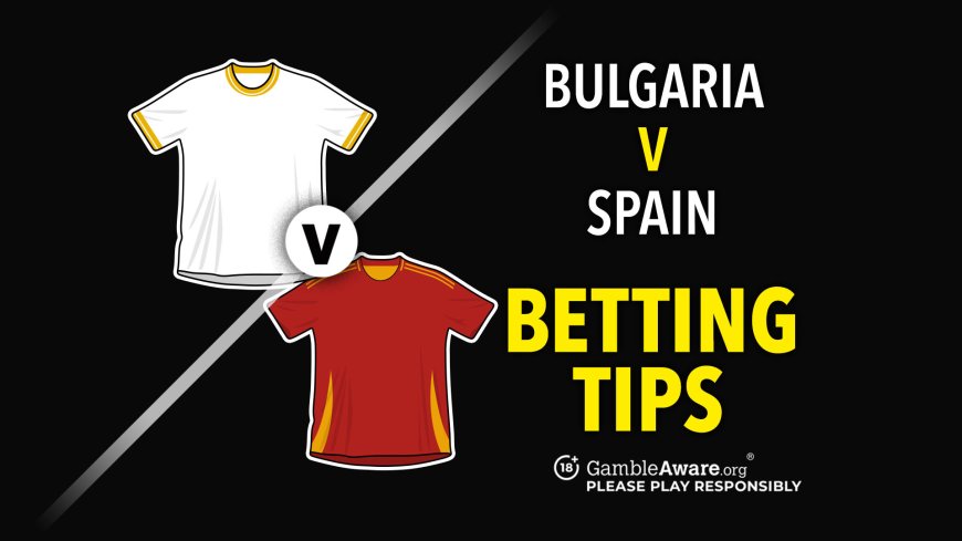 Bulgaria vs Spain predictions and betting tips – Yamal to star in goal fest
