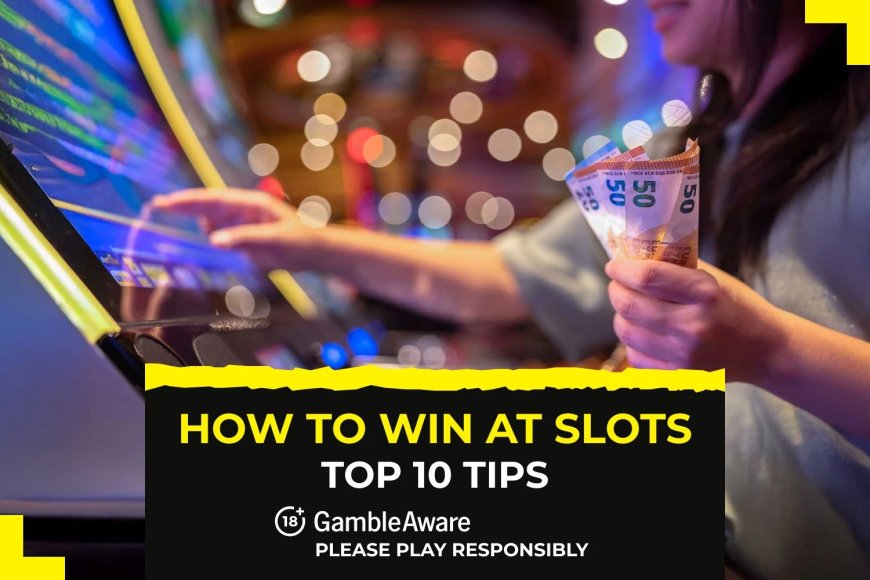 How to win at slots | Top 10 tips