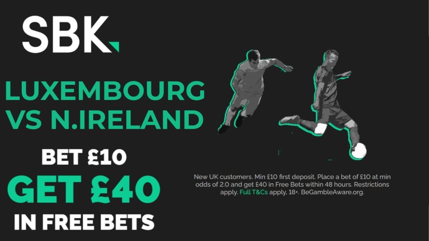 Luxembourg vs Northern Ireland: Use SBK’s free bets on World Cup 2026 qualifier