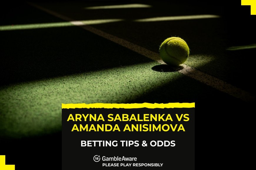 2025 US Open Women’s Final: Aryna Sabalenka vs Amanda Anisimova – odds, tips & match prediction