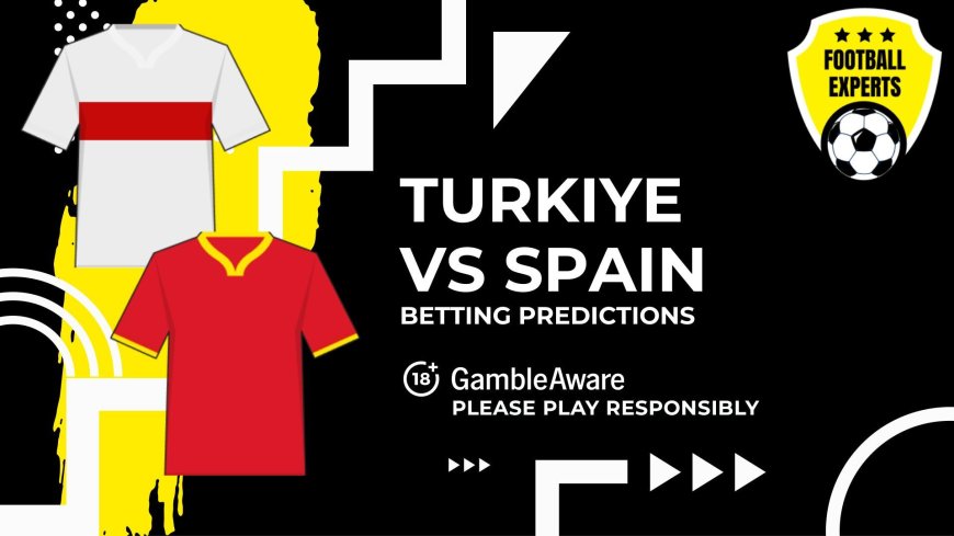 Turkiye vs Spain predictions and betting tips – Spain to make it two wins from two