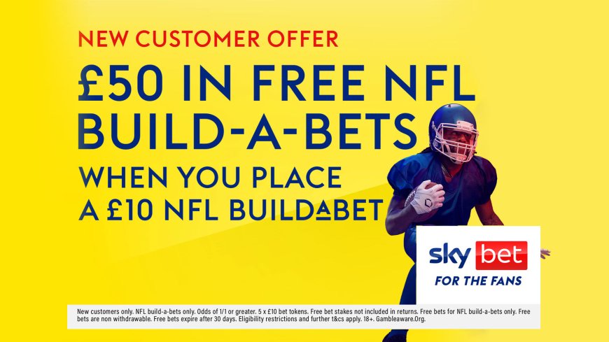 NFL betting offer: Place a £10 NFL BuildABet and get £50 in free NFL BuildABets with Sky Bet