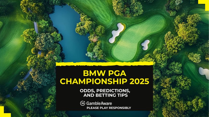 BMW PGA Championship 2025 Golf betting preview: odds, predictions and tips