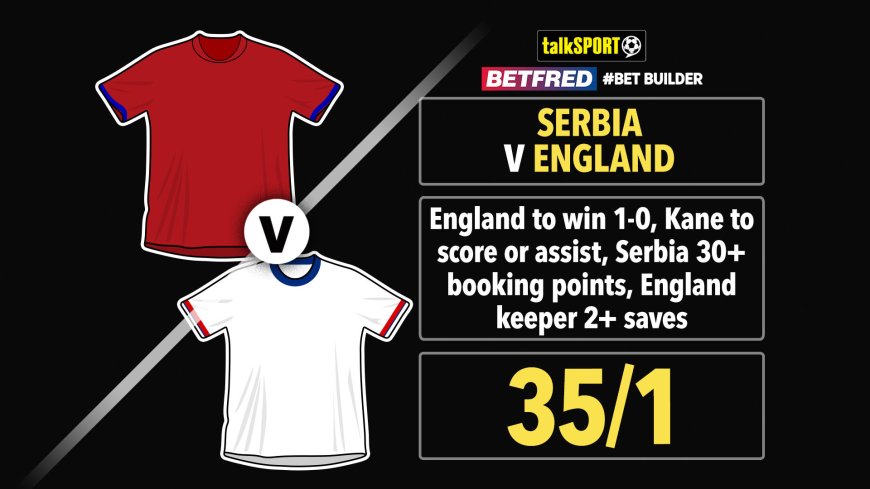 Serbia v England 35/1 Bet Builder: Bet £10 and get £50 in free bets with Betfred