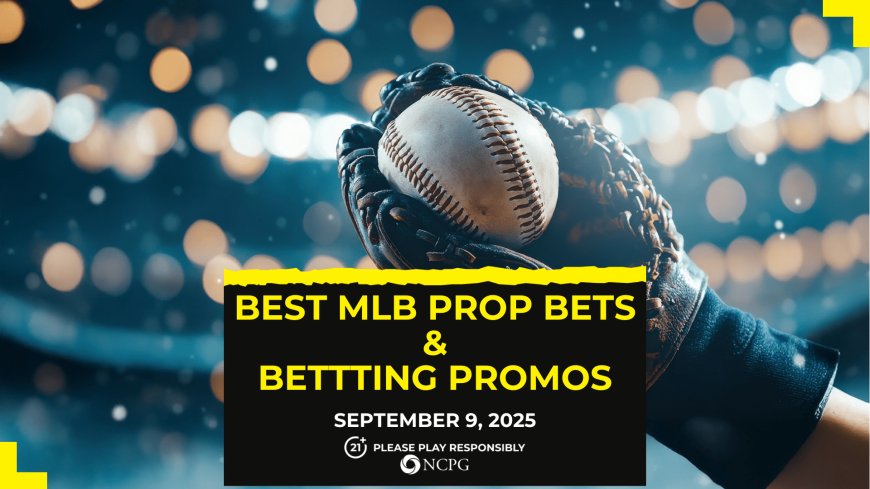 MLB prop bets today [September 9, 2025]