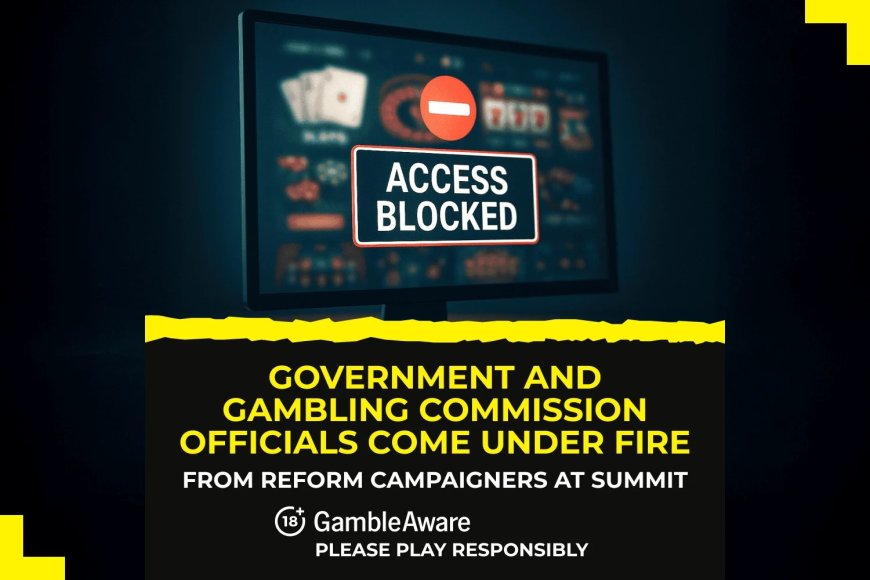 Government and Gambling Commission officials come under fire from reform campaigners at summit