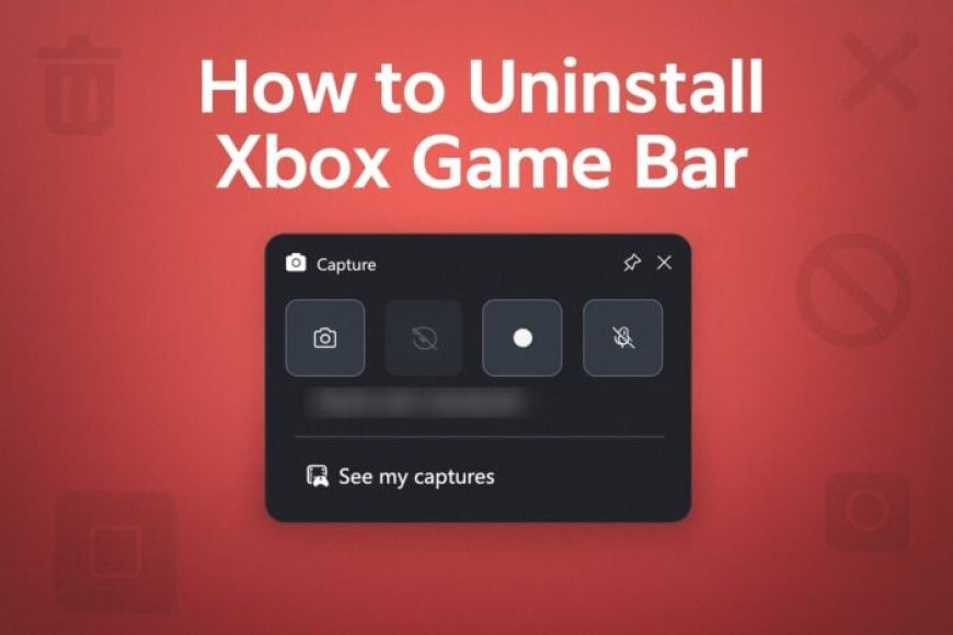 Win11 学院:如何在 Windows 11 上卸载 Xbox Game Bar
