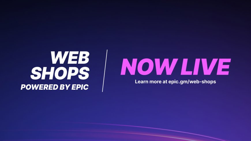 Epic 上线网页商店,支持开发者直接向玩家销售游戏内容