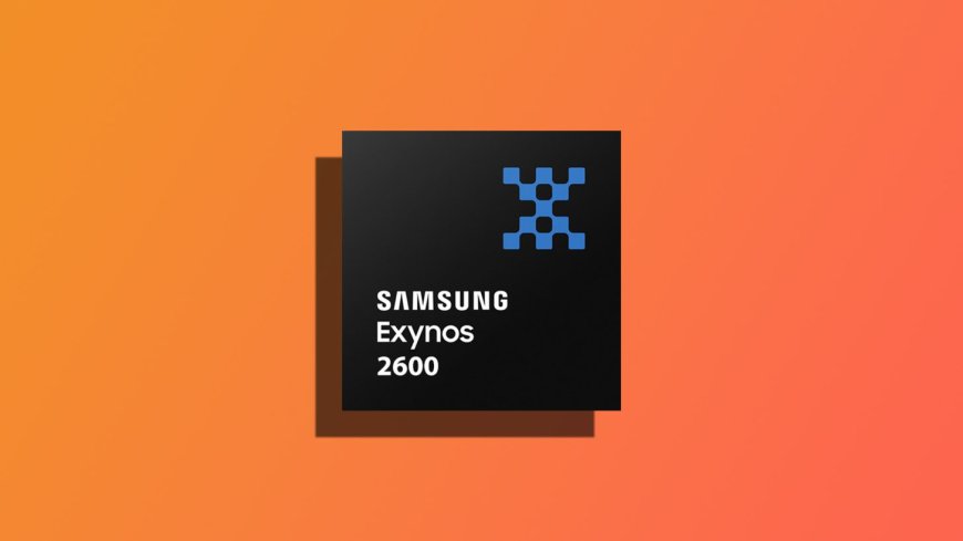 消息称三星为提升良率推迟大规模量产 Exynos 2600 芯片