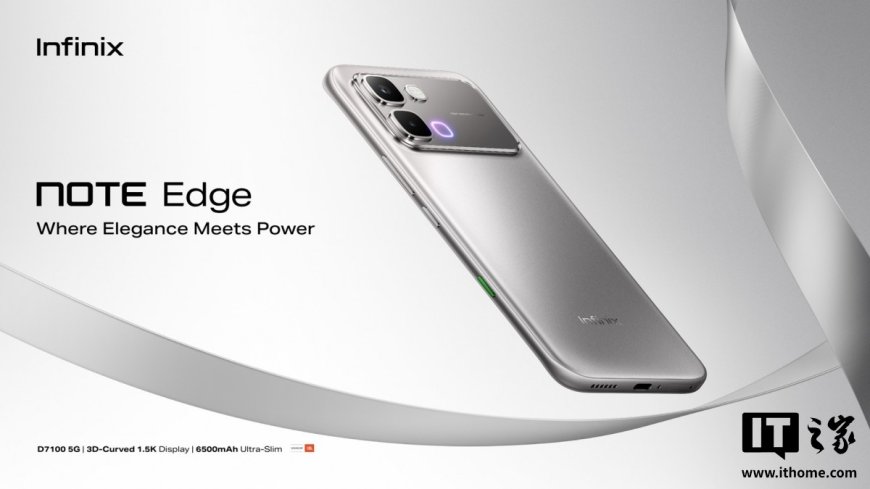传音推出 Infinix Note Edge 手机：天玑 7100 芯片、6.78 英寸 1.5K 曲面屏