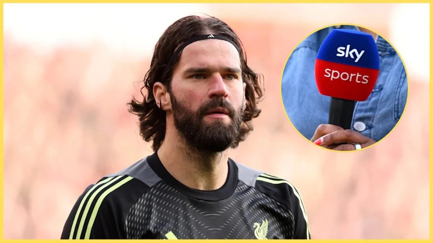 Sky Sports share Alisson Becker transfer update as Juventus prepare to get serious